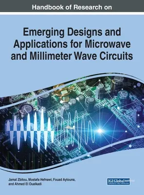 A mikrohullámú és milliméterhullámú áramkörök új tervezési és alkalmazási kutatásainak kézikönyve - Handbook of Research on Emerging Designs and Applications for Microwave and Millimeter Wave Circuits