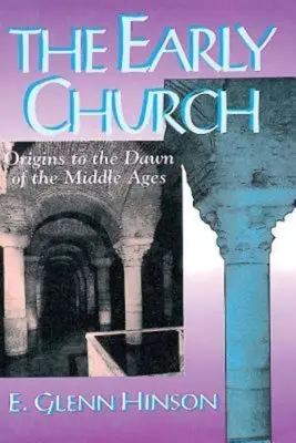 A korai egyház: Az eredet a középkor hajnaláig - The Early Church: Origins to the Dawn of the Middle Ages