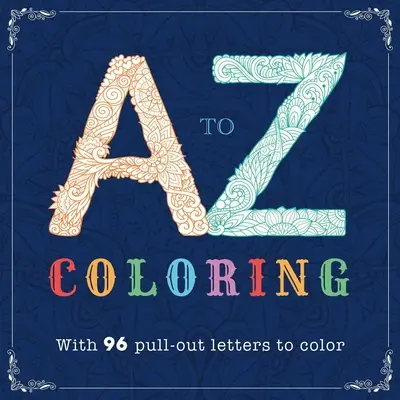 A-Z színezés: Felnőtt színezőkönyv - A-Z Coloring: Adult Coloring Book