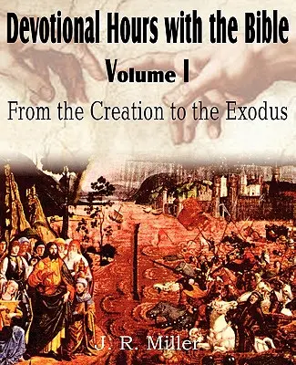 Áhítatos órák a Bibliával I. kötet, A teremtéstől a kivonulásig - Devotional Hours with the Bible Volume I, from the Creation to the Exodus