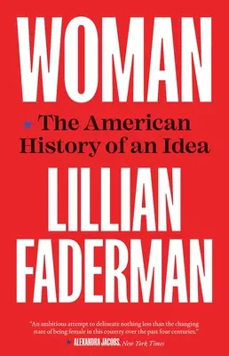 Woman: Egy eszme amerikai története - Woman: The American History of an Idea