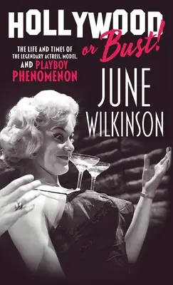 Hollywood or Bust! June Wilkinson, a legendás színésznő, modell és Playboy-jelenség élete és kora - Hollywood or Bust!: The life and times of the legendary actress, model, and Playboy phenomenon June Wilkinson