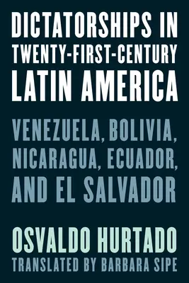 Diktatúrák a huszonegyedik századi Latin-Amerikában: Venezuela, Bolívia, Nicaragua, Ecuador és El Salvador - Dictatorships in Twenty-First-Century Latin America: Venezuela, Bolivia, Nicaragua, Ecuador, and El Salvador