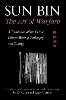 Sun Bin: A hadviselés művészete: A klasszikus kínai filozófiai és stratégiai mű fordítása - Sun Bin: The Art of Warfare: A Translation of the Classic Chinese Work of Philosophy and Strategy