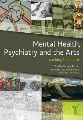 Mentális egészség, pszichiátria és a művészetek: A Teaching Handbook - Mental Health, Psychiatry and the Arts: A Teaching Handbook