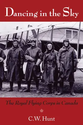 Tánc az égen: A királyi repülőhadtest Kanadában - Dancing in the Sky: The Royal Flying Corps in Canada