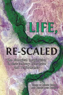 Az élet, újra méretezve: A biológiai képzelet a huszonegyedik századi irodalomban és előadásban - Life, Re-Scaled: The Biological Imagination in Twenty-First-Century Literature and Performance