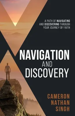Navigáció és felfedezés: A navigálás és felfedezés útja a hit útján keresztül - Navigation and Discovery: A Path of Navigating And Discovering Through Your Journey of Faith