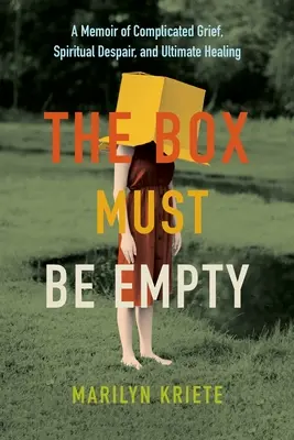 A doboznak üresnek kell lennie: A bonyolult gyász, a lelki kétségbeesés és a végső gyógyulás emlékirata. - The Box Must Be Empty: A Memoir of Complicated Grief, Spiritual Despair, and Ultimate Healing