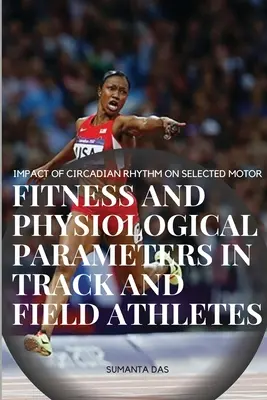 A cirkadián ritmus hatása a kiválasztott motoros fittségi és fiziológiai paraméterekre atlétáknál - Impact of Circadian Rhythm on Selected Motor Fitness and Physiological Parameters in Track and Field Athletes