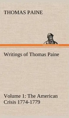 Thomas Paine írásai - 1. kötet (1774-1779): Az amerikai válság - Writings of Thomas Paine - Volume 1 (1774-1779): the American Crisis