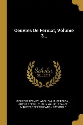 Oeuvres De Fermat, 3. kötet... - Oeuvres De Fermat, Volume 3...