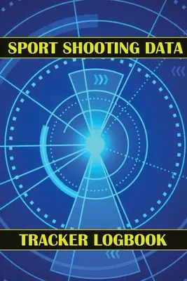 Sportlövészet adatkövető napló: Keep Record Date, Time, Location, Firearm, Scope Type, Ammunition, Distance, Powder, Primer, Brass, Diagram Pages - Sport Shooting Data Tracker Logbook: Keep Record Date, Time, Location, Firearm, Scope Type, Ammunition, Distance, Powder, Primer, Brass, Diagram Pages