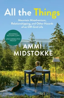 Minden dolog: Hegyi kalandok, kapcsolatépítés és a hálózaton kívüli élet egyéb veszélyei - All the Things: Mountain Misadventure, Relationshipping, and Other Hazards of an Off-Grid Life