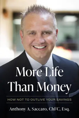 Több élet, mint pénz: Hogyan ne éljük túl a megtakarításainkat - More Life Than Money: How Not to Outlive Your Savings