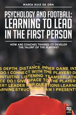 Pszichológia és labdarúgás: Tanulás első személyben vezetni: Hogyan képezik ki az edzőket a játékosok tehetségének fejlesztésére? - Psychology and football: learning to lead in the first person: How are coaches trained to develop the talent of the players?