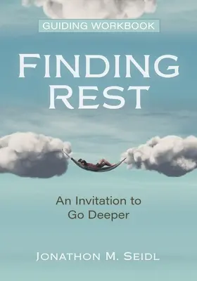 A pihenés megtalálása útmutató munkafüzet: Mélyebbre merülésre való meghívás - Finding Rest Guiding Workbook: An Invitation to Go Deeper