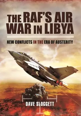 A Raf légi háborúja Líbiában: Új konfliktusok a megszorítások korában - The Raf's Air War in Libya: New Conflicts in the Era of Austerity