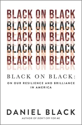 Black on Black: A mi ellenálló képességünkről és ragyogásunkról Amerikában - Black on Black: On Our Resilience and Brilliance in America