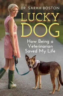 Szerencsés kutya: Hogyan mentette meg az életemet az állatorvosi pálya - Lucky Dog: How Being a Veterinarian Saved My Life