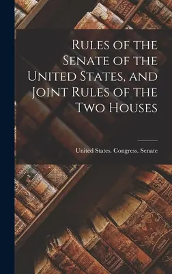 Az Egyesült Államok Szenátusának házszabálya és a két ház közös házszabálya. - Rules of the Senate of the United States, and Joint Rules of the Two Houses