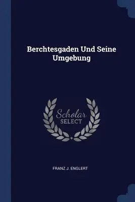 Berchtesgaden Und Seine Umgebung