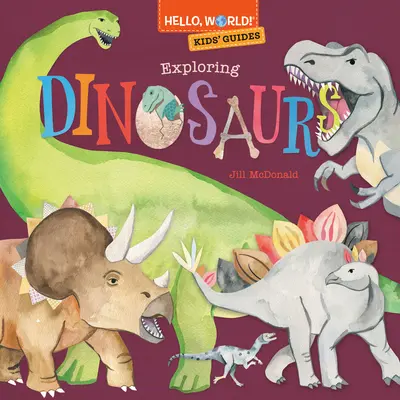 Helló, világ! Gyerekeknek szóló útmutatók: Dinoszauruszok felfedezése - Hello, World! Kids' Guides: Exploring Dinosaurs