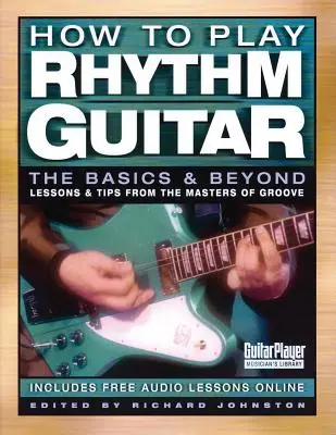 Hogyan kell ritmusgitáron játszani: Az alapok és azon túl - How to Play Rhythm Guitar: The Basics and Beyond