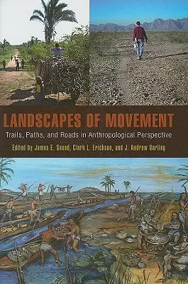 A mozgás tájai: Ösvények, ösvények és utak antropológiai perspektívában - Landscapes of Movement: Trails, Paths, and Roads in Anthropological Perspective