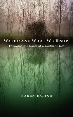 Víz és amit tudunk: Az északi élet gyökerei nyomában - Water and What We Know: Following the Roots of a Northern Life