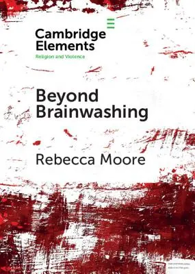 Az agymosáson túl: A kultikus erőszak perspektívái - Beyond Brainwashing: Perspectives on Cultic Violence