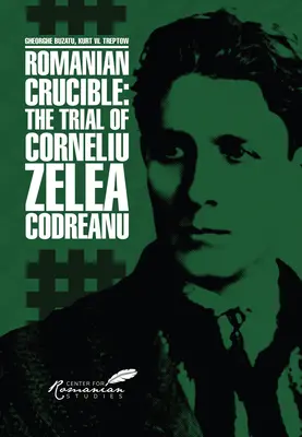 Romániai olvasztótégely: Corneliu Zelea Codreanu pere - Romanian Crucible: The Trial of Corneliu Zelea Codreanu