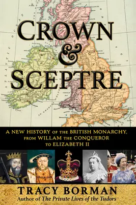 Korona és jogar: A brit monarchia új története Hódító Vilmostól III. Károlyig - Crown & Sceptre: A New History of the British Monarchy, from William the Conqueror to Charles III