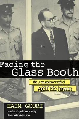 Szembenézés az üvegfülkével: Adolf Eichmann jeruzsálemi pere - Facing the Glass Booth: The Jerusalem Trial of Adolf Eichmann