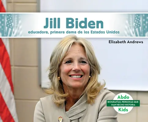 Jill Biden: Educadora, Primera Dama de Los Estados Unidos (Az Egyesült Államok első asszonya) - Jill Biden: Educadora, Primera Dama de Los Estados Unidos