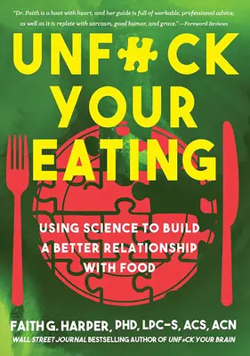 Unfuck Your Eating: A tudomány segítségével jobb kapcsolatot építhetsz ki az étellel, az egészséggel és a testképpel - Unfuck Your Eating: Using Science to Build a Better Relationship with Food, Health, and Body Image