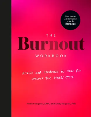 The Burnout Workbook: Tanácsok és gyakorlatok a stressz körforgásának feloldásához - The Burnout Workbook: Advice and Exercises to Help You Unlock the Stress Cycle