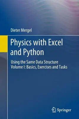 Fizika Excel és Python segítségével: Az azonos adatszerkezet használata I. kötet: Alapismeretek, gyakorlatok és feladatok - Physics with Excel and Python: Using the Same Data Structure Volume I: Basics, Exercises and Tasks