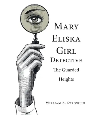 Mary Eliska lánynyomozó: Az őrzött magasságok - Mary Eliska Girl Detective: The Guarded Heights