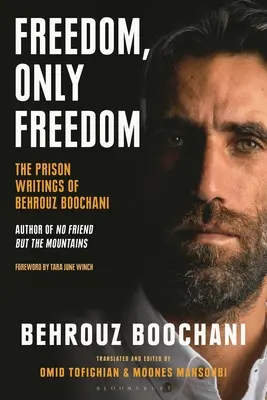 Szabadság, csak szabadság: Behrouz Boochani börtönbeli írásai - Freedom, Only Freedom: The Prison Writings of Behrouz Boochani