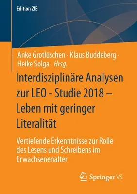 Interdisziplinre Analysen Zur Leo - Studie 2018 - Leben Mit Geringer Literalitt: Vertiefende Erkenntnisse Zur Rolle Des Lesens Und Schreibens Im Erw. - Interdisziplinre Analysen Zur Leo - Studie 2018 - Leben Mit Geringer Literalitt: Vertiefende Erkenntnisse Zur Rolle Des Lesens Und Schreibens Im Erw