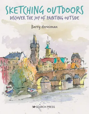 Vázlatkészítés a szabadban: Fedezze fel a szabadban való festés örömét - Sketching Outdoors: Discover the Joy of Painting Outdoors