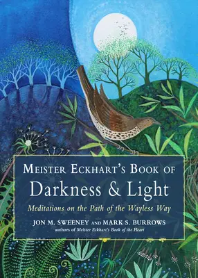 Meister Eckhart könyve a sötétségről és a fényről: Meditációk az Úttalan Út ösvényéről - Meister Eckhart's Book of Darkness & Light: Meditations on the Path of the Wayless Way