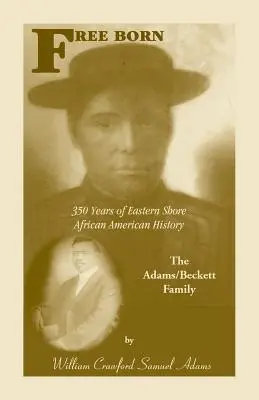 Szabadon született: 350 év a keleti part afroamerikai történelméből - Az Adams/Beckett család - Free Born: 350 Years of Eastern Shore African American History - The Adams/Beckett Family