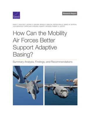 Hogyan tudja a mozgékony légierő jobban támogatni az adaptív bázist? Összefoglaló elemzés, megállapítások és ajánlások - How Can the Mobility Air Forces Better Support Adaptive Basing?: Summary Analysis, Findings, and Recommendations