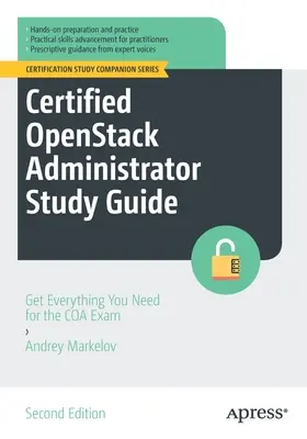 Certified Openstack Administrator Study Guide: Minden, amire a Coa-vizsgához szükséged van - Certified Openstack Administrator Study Guide: Get Everything You Need for the Coa Exam