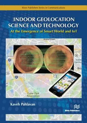 Beltéri geolokációs tudomány és technológia: Az intelligens világ és az Iot kialakulásakor - Indoor Geolocation Science and Technology: At the Emergence of Smart World and Iot