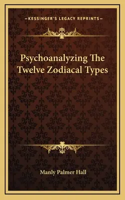 A tizenkét állatövi típus pszichoanalízise - Psychoanalyzing The Twelve Zodiacal Types