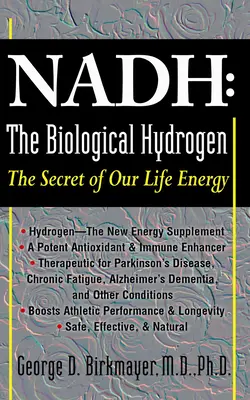 Nadh: A biológiai hidrogén: NADH: Az életenergiánk titka - Nadh: The Biological Hydrogen: The Secret of Our Life Energy