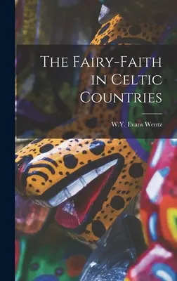 A kelta országok tündérhite - The Fairy-Faith in Celtic Countries